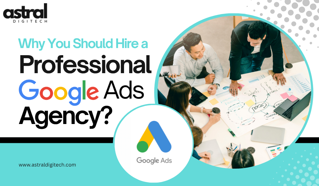 Why You Should Hire an Expert Google Ads Agency?