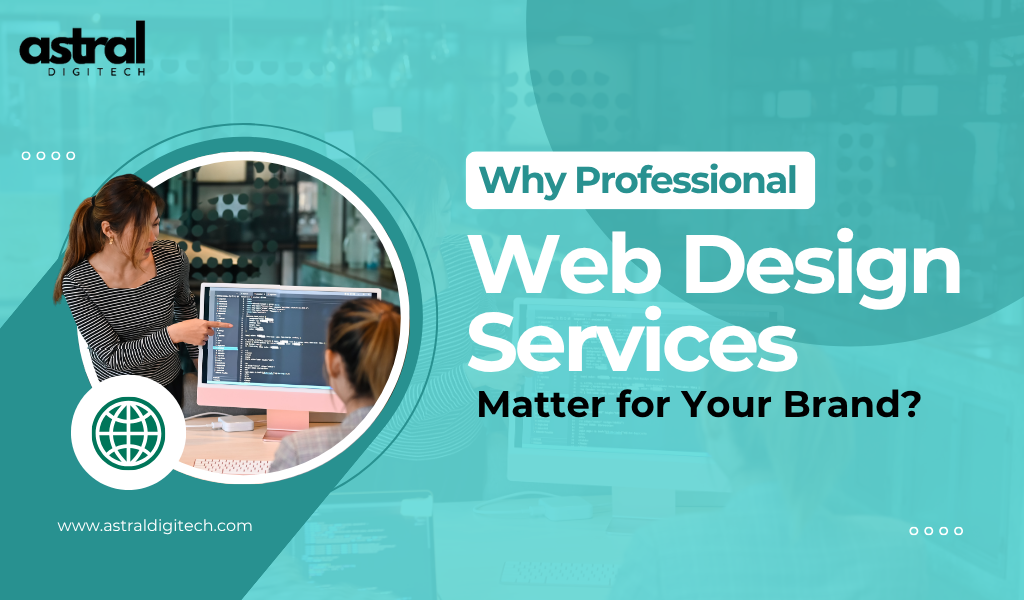 Why Professional Web Design Services Matter for Your Brand?