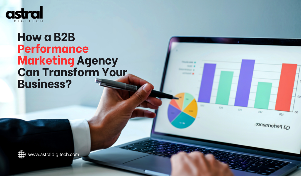 How a B2B Performance Marketing Agency Transforms Your Business?