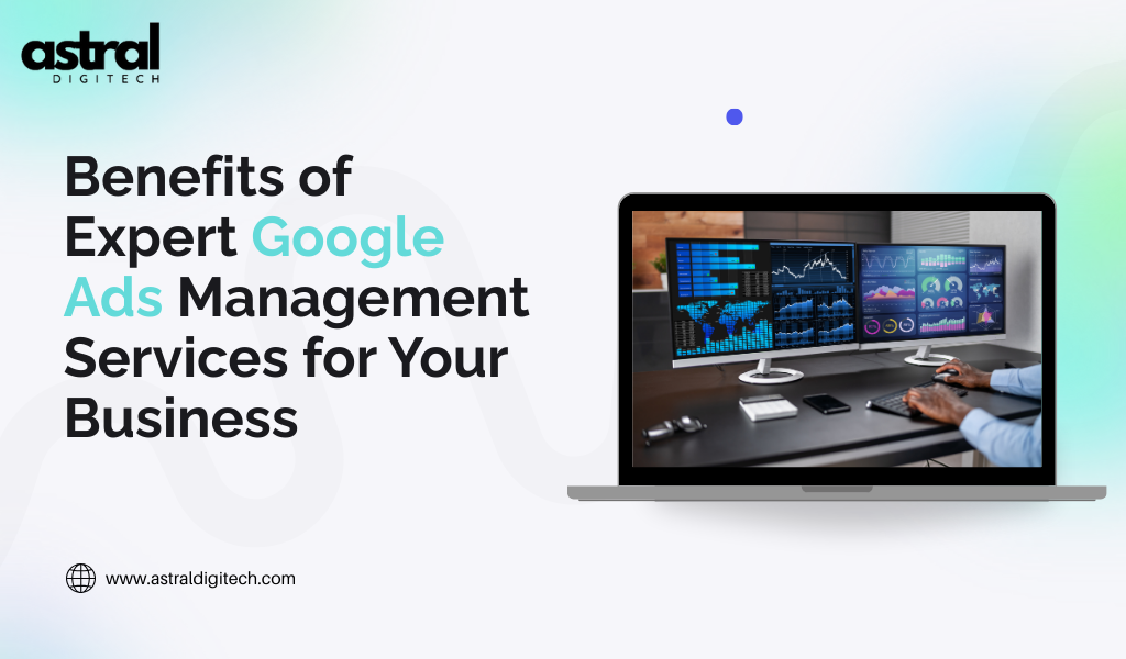 Benefits of Expert Google Ads Management Services for Your Business